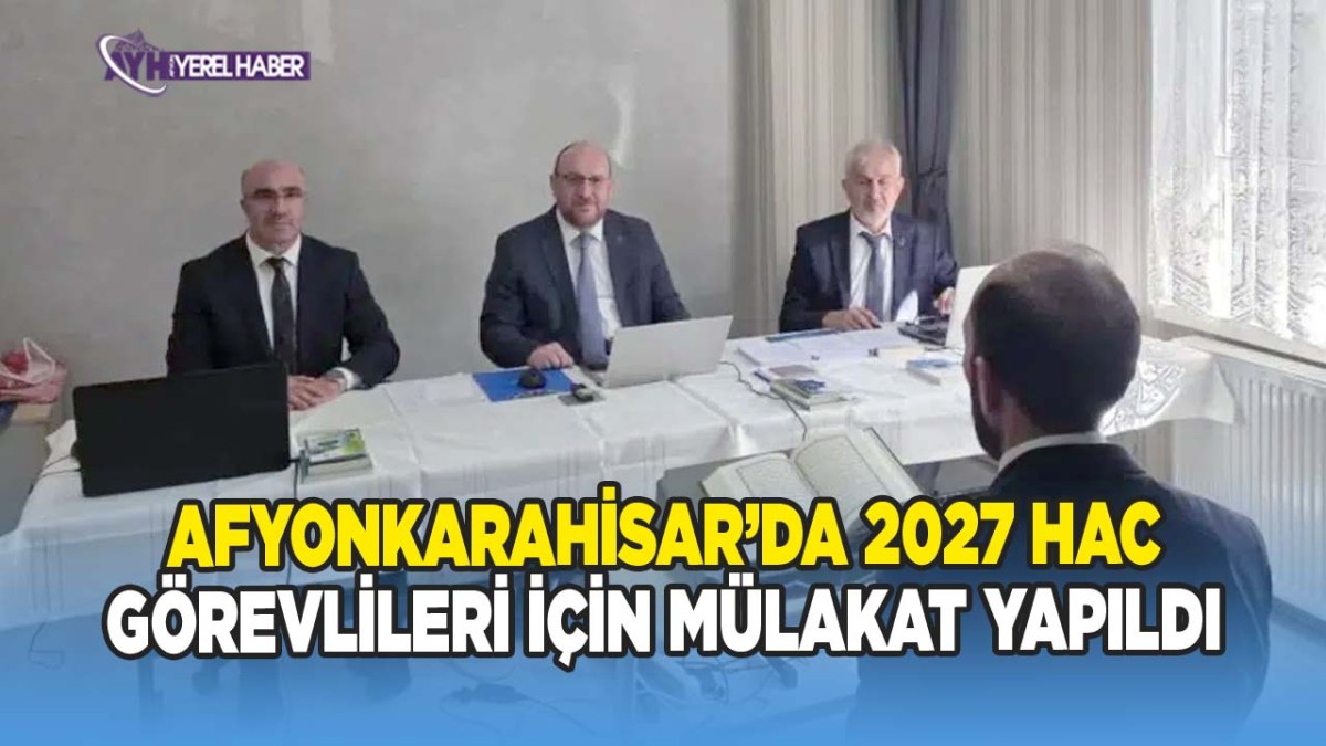 Afyonkarahisar’da 2027 hac görevlileri için mülakat yapıldı