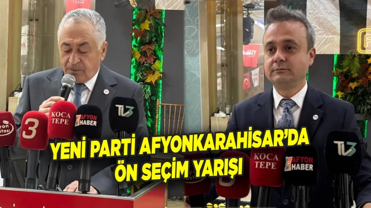Yeni Parti Afyonkarahisar’da Ön Seçim Yarışı