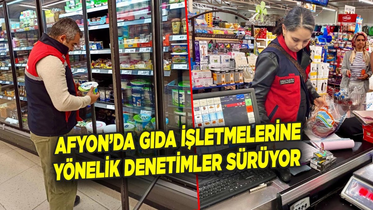 Afyon’da Gıda İşletmelerine Yönelik Denetimler Sürüyor
