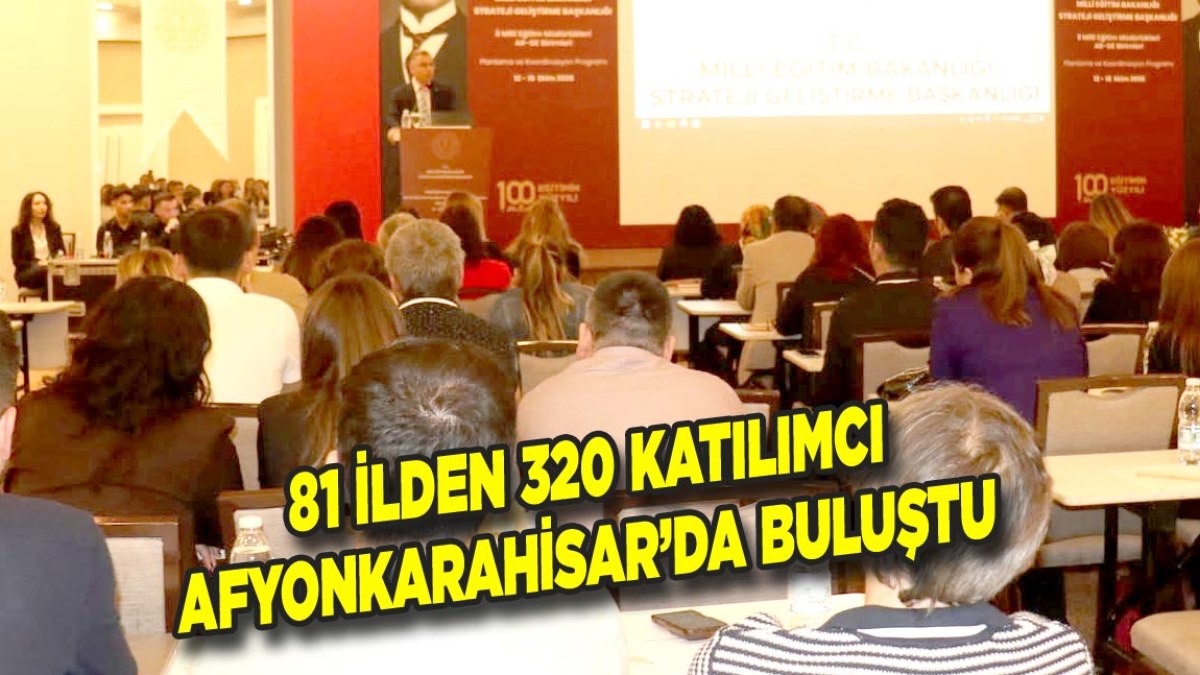 81 İlden 320 Katılımcı Afyonkarahisar’da Buluştu