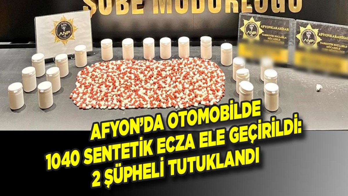 Afyon’da Otomobilde 1040 Sentetik Ecza Ele Geçirildi: 2 Şüpheli Tutuklandı