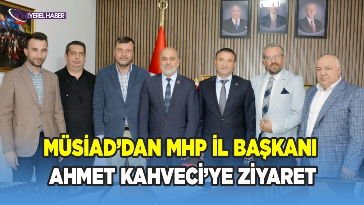 MÜSİAD Afyonkarahisar’dan MHP İl Başkanı Ahmet Kahveci’ye Ziyaret