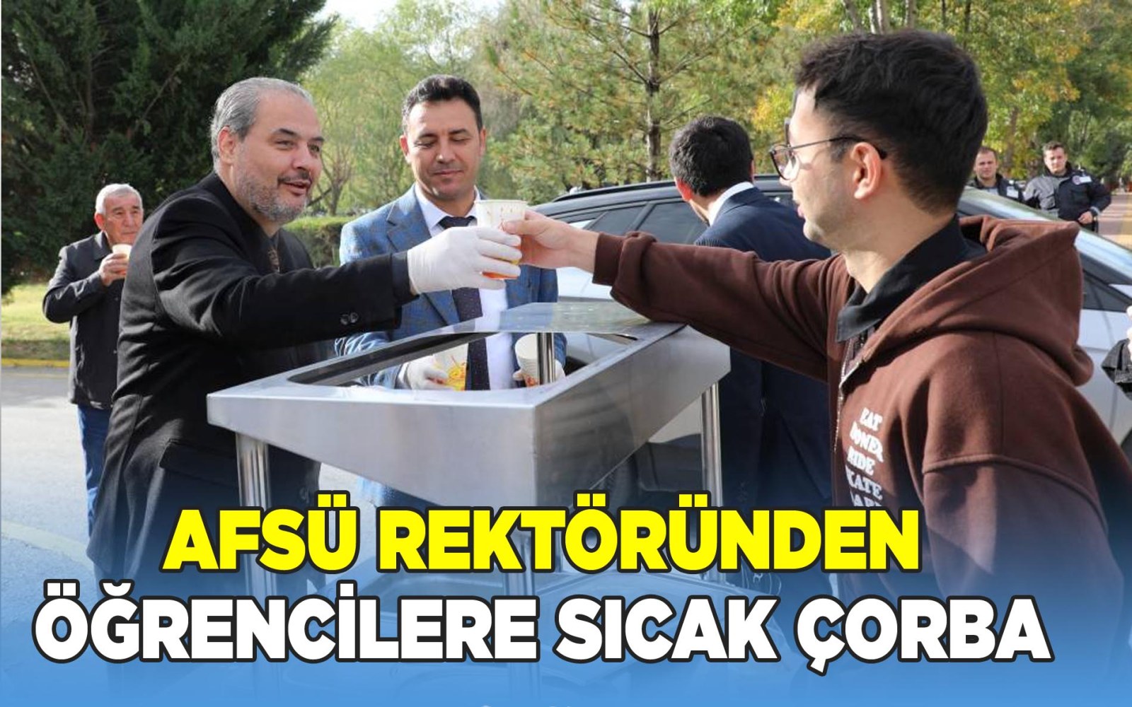 AFSÜ Rektöründen Öğrencilere Sıcak Çorba ikramı