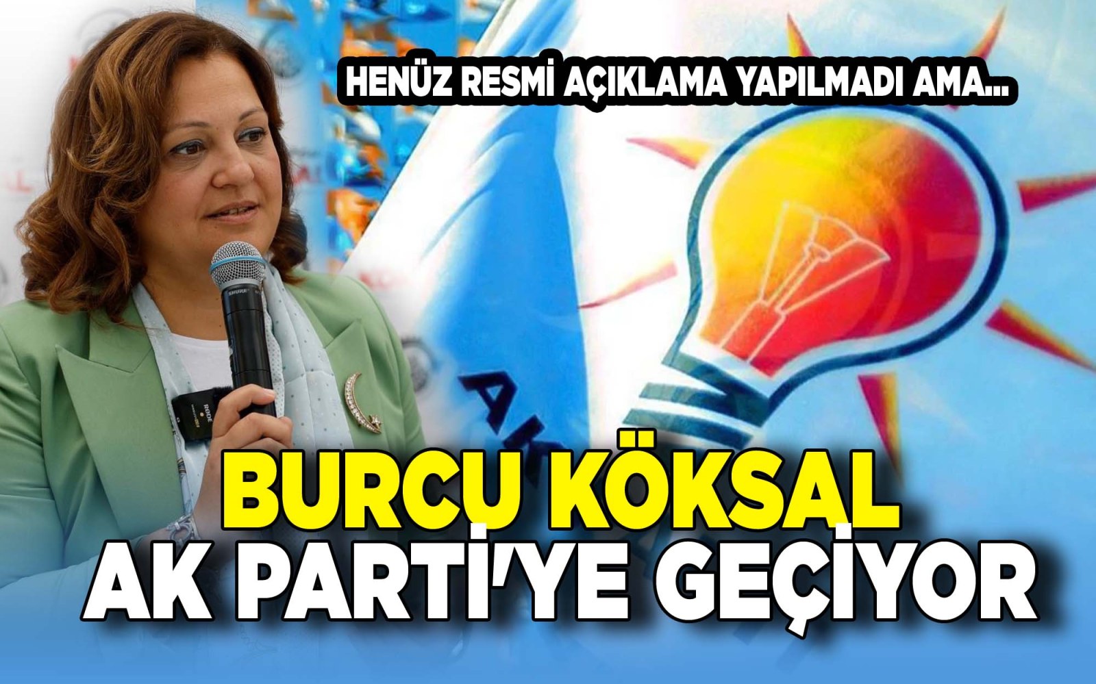 Burcu Köksal AK Parti'ye Geçiyor