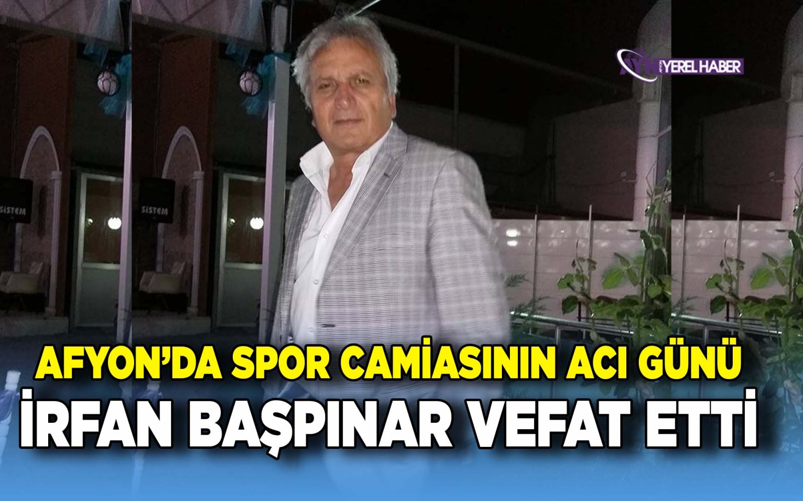 Afyon'da spor camiasının acı günü: İrfan Başpınar vefat etti