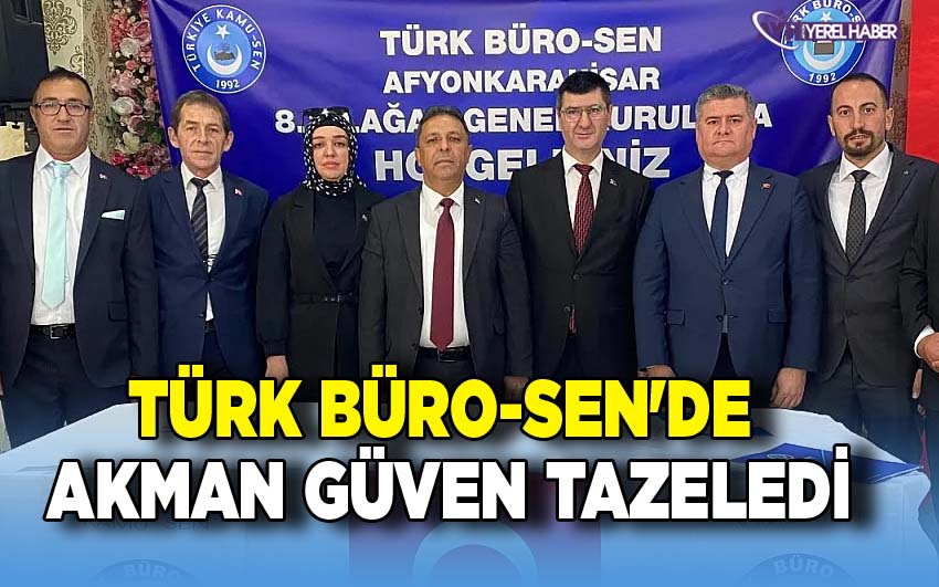 Türk Büro-Sen'de Akman Güven Tazeledi