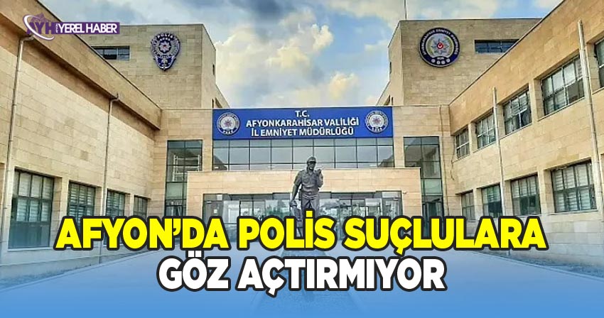Afyon Polisi suçlulara göz açtırmıyor