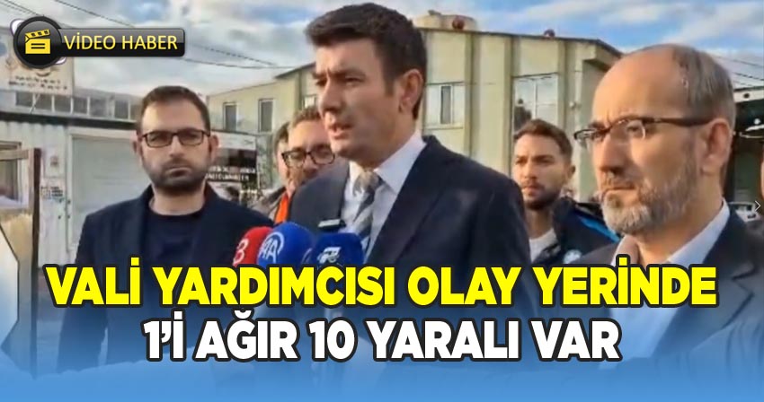 Vali Yardımcısı Ayrancı açıkladı: 10 yaralımız var