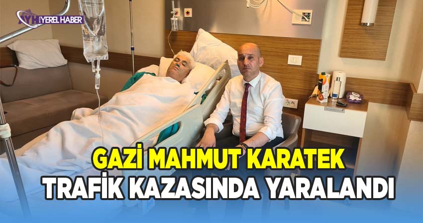 Gazi Mahmut Karatek, trafik kazasında yaralandı