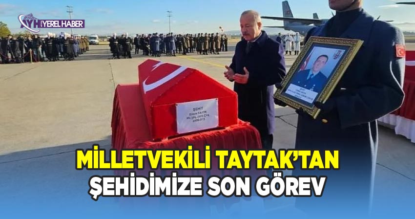 Milletvekili Mehmet Taytak’tan Şehitlerimize Son Görev