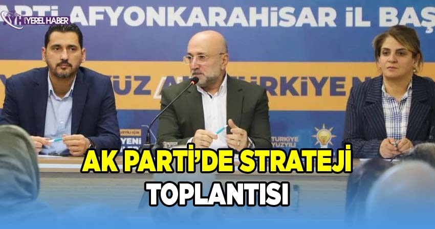 Ak Parti Afyon teşkilatında Strateji toplantısı