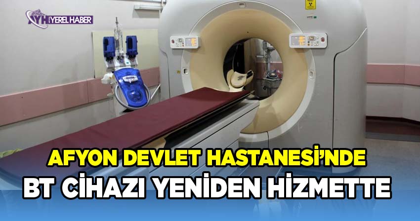 Afyonkarahisar Devlet Hastanesi’nde Arızalanan BT Cihazı Yeniden Hizmette