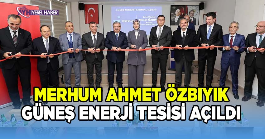 Merhum Ahmet Özbıyık Güneş Enerji Tesisi açıldı