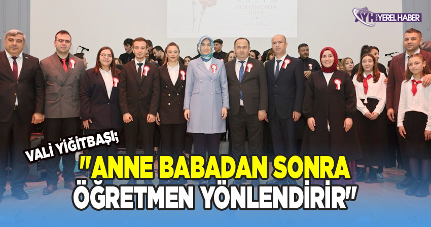 Vali Yiğitbaşı: Anne Babadan sonra Öğretmen Yönlendirir
