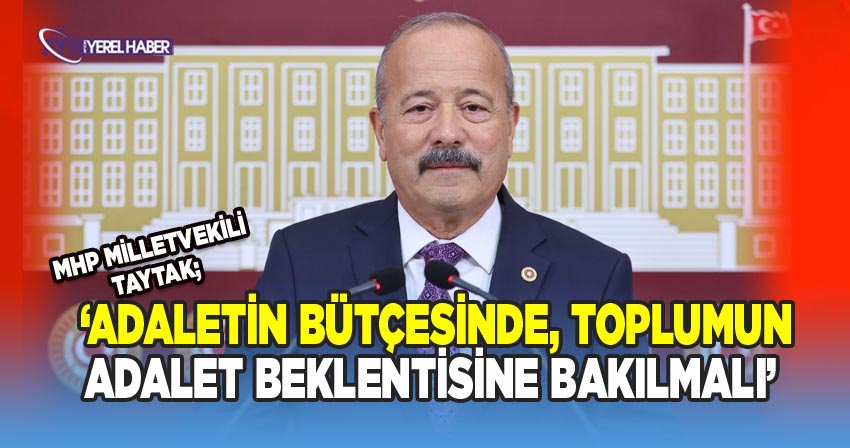 Taytak; Adalet bütçesi. toplumun adalet beklentisi üzerinden değerlendirilmeli