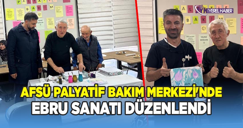 AFSÜ Hastanesi Palyatif Bakım Merkezi'nde Ebru Atölyesi Düzenlendi