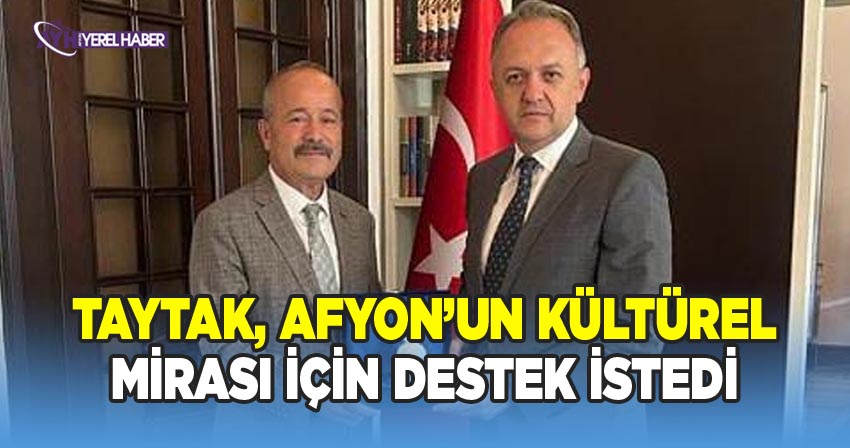 Milletvekili Taytak, Afyon'un Kültürel Mirası için destek istedi