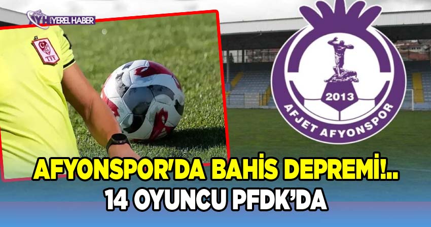 Bahis soruşturmasında Afyonspordan 14 futbolcu PFDK'ya sevk edildi