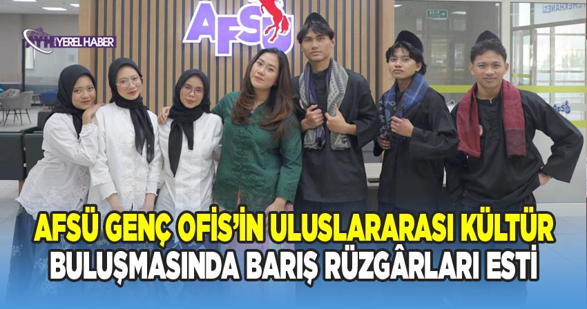 AFSÜ Genç Ofis’in Uluslararası Kültür Buluşmasında Barış Rüzgârları Esti