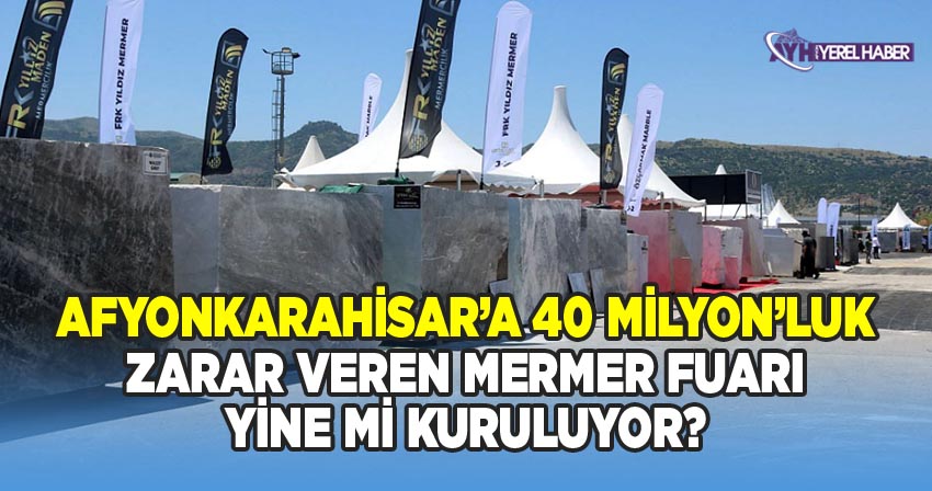 Afyon’a 40 milyon TL’lik zarar veren Mermer Fuarı bu yılda mı kuruluyor?