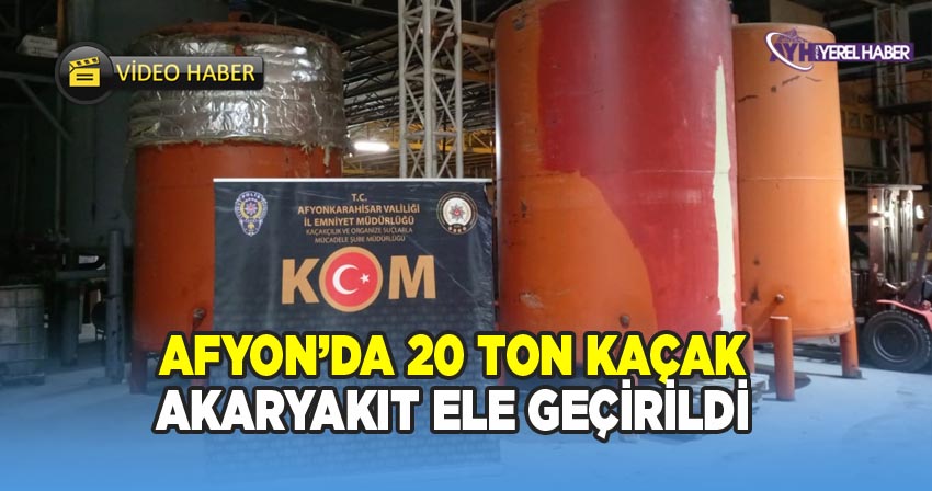 Afyon’da 20 Ton Kaçak Akaryakıt ele geçirildi