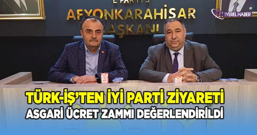 Türk-İş'ten İyi Parti ziyareti; Asgari ücret zammı değerlendirildi