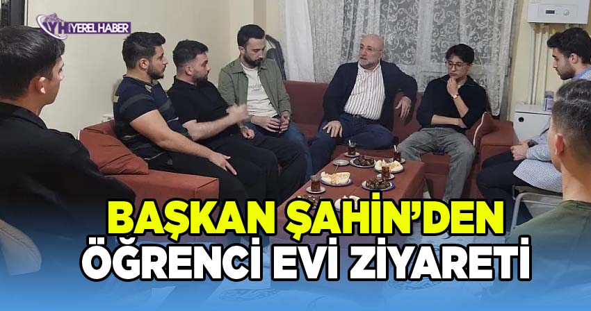 Ak Parti İl Başkanı Şahin'den öğrenci evine ziyaret