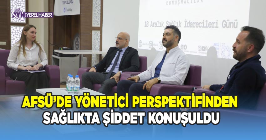 AFSÜ’de Yönetici Perspektifinden Sağlıkta Şiddet Konuşuldu