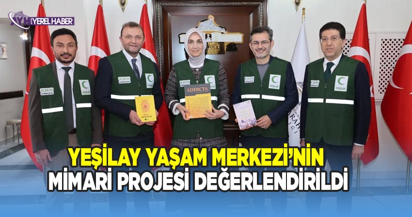 Yeşilay Yaşam Merkezi’nin Mimari Projesi Değerlendirildi