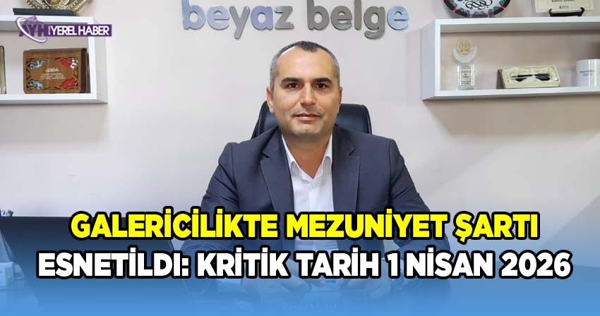 Galericilikte Mezuniyet Şartı Esnetildi: Kritik Tarih 1 Nisan 2026