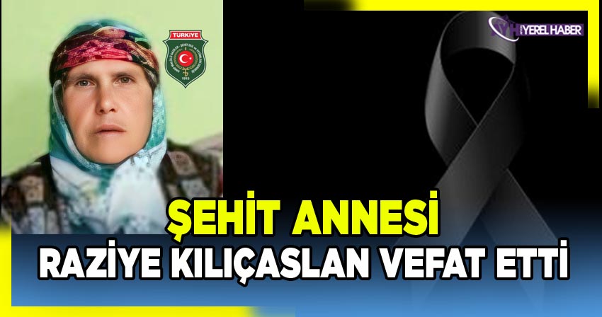 Şehit Annesi Raziye Kılıçaslan Vefat Etti