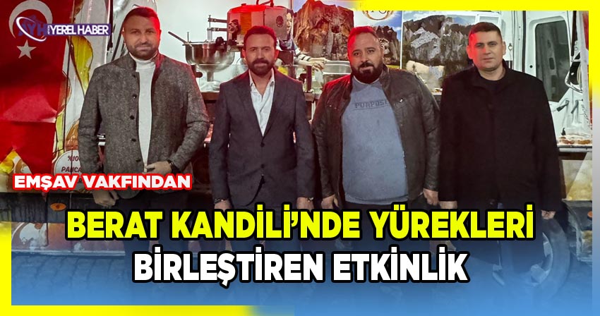 EMŞAV Vakfından Berat Kandili’nde Yürekleri Birleştiren Etkinlik