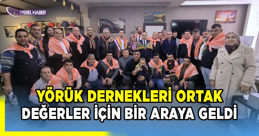Yörük Dernekleri ortak değerler için bir araya geldi