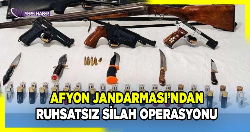 Afyon Jandarmasından ruhsatsız silah operasyonu