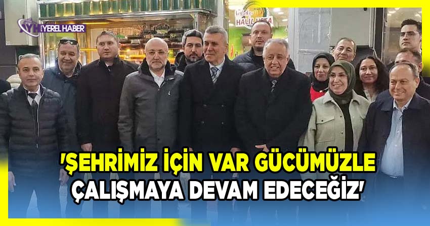 Turgay Şahin, 'Şehrimiz İçin Var Gücümüzle Çalışmaya Devam Edeceğiz'