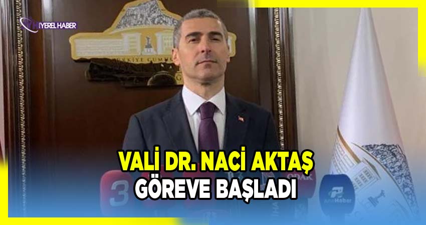 Vali Dr. Naci Aktaş Göreve Başladı