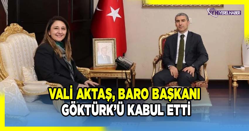 Vali Aktaş, Baro Başkanı Göktürk’ü Kabul Etti