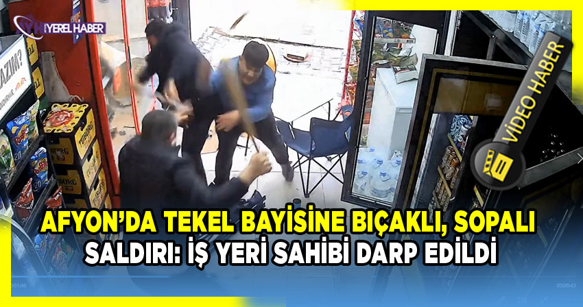 Afyon’da Tekel Bayisine Bıçaklı, Sopalı Saldırı: İş Yeri Sahibi Darp Edildi