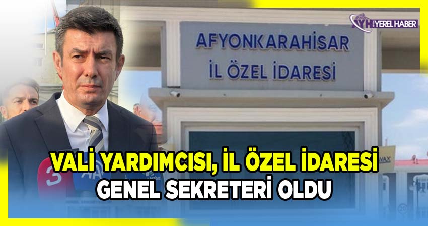 vali Yardımcısı İhsan Ayrancı, İl Özel İdaresi Genel Sekreteri Oldu
