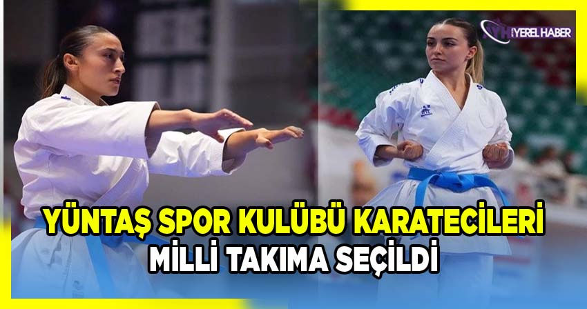 Yüntaş Spor Kulübü karatecileri Milli Takıma seçildi