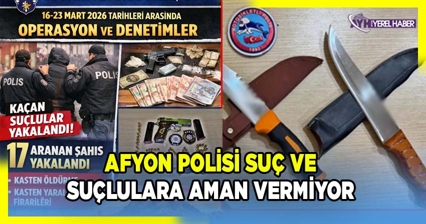 Afyon Polisi suç ve suçlulara aman vermiyor