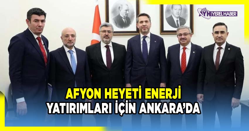 Afyon Heyeti Enerji Yatırımları İçin Ankara’da