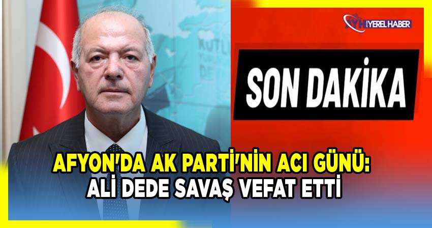 Başkan Ali Dede Savaş hayatını kaybetti