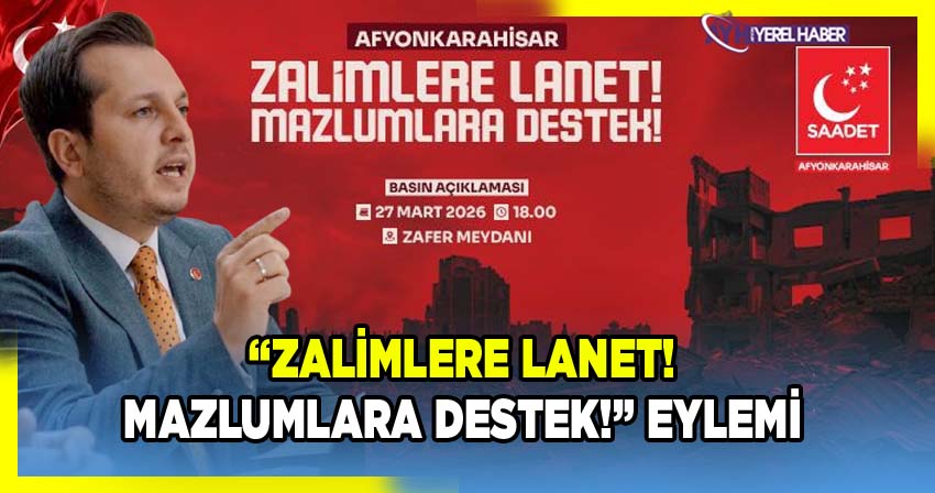 Saadet partisi’nden “zalimlere lanet! Mazlumlara destek!” Eylemi