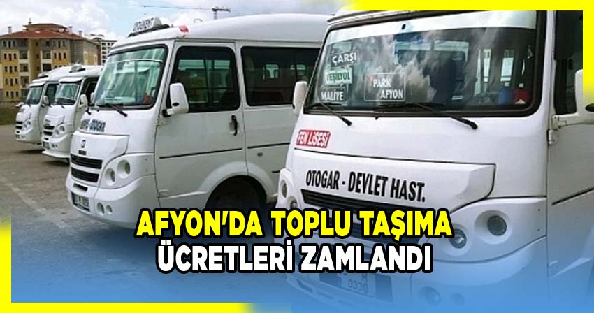 Afyon'da Toplu Taşıma Ücretleri Zamlandı