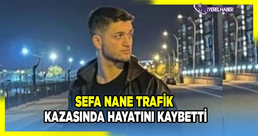 Sefa Nane Trafik Kazasında Hayatını Kaybetti