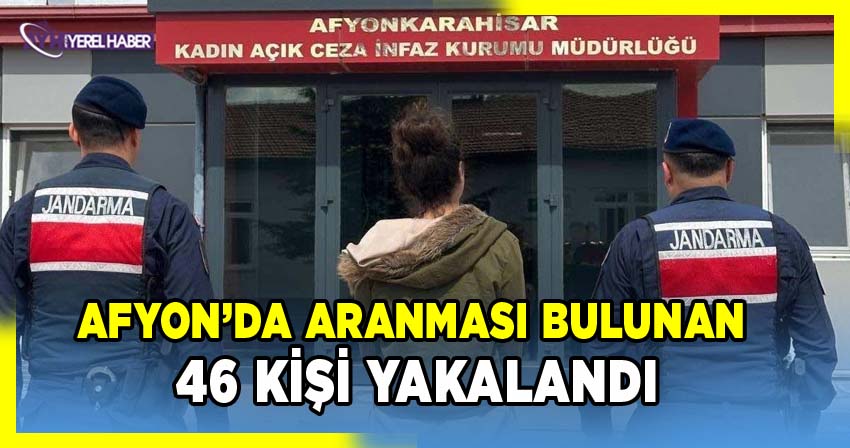 Afyon'da Aranması Bulunan 46 kişi Yakalandı